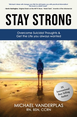 Stay Strong: Overcome Suicidal Thoughts & Live the Life You Always Wanted - Vanderplas, Michael