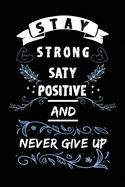 Stay Strong Stay Positive And Never Give Up: Journal Motivation Notebook Gift Personal Diary Gifts With 120 Pages
