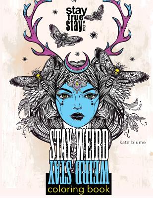 Stay Weird Coloring Book: Stay Weird: Stay True Stay You - Blume, Kate