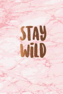 Stay wild: Beautiful marble inspirational quote notebook &#9733; Personal notes &#9733; Daily diary &#9733; Office supplies - 6 x 9 - Regular size notebook - 120 pages - College ruled