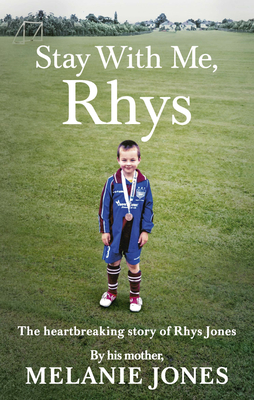 Stay With Me, Rhys: The heartbreaking story of Rhys Jones, by his mother. As seen on ITV's new documentary Police Tapes - Jones, Melanie