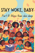 Stay Woke, Baby: More than skin deep A book about diversity, race and inclusion for children and early teens