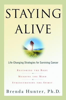 Staying Alive: Life-Changing Strategies for Surviving Cancer - Hunter, Brenda