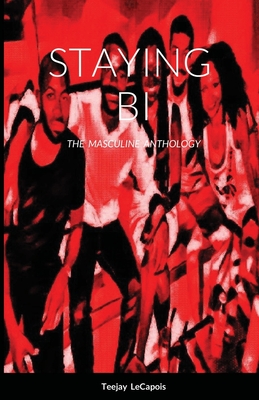 Staying Bi: The Masculine Anthology - Lecapois, Teejay