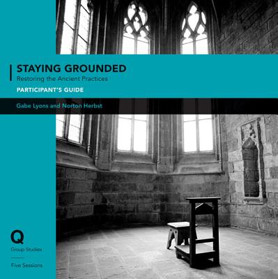 Staying Grounded: Restoring the Ancient Practices - Lyons, Gabe, and Herbst, Norton