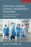 Staying Human during Residency Training: How to Survive and Thrive after Medical School, Sixth Edition