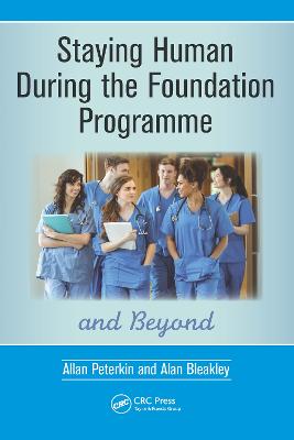 Staying Human During the Foundation Programme and Beyond: How to thrive after medical school - Peterkin, Allan, and Bleakley, Alan