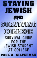 Staying Jewish and Surviving College: Survival Guide for the Jewish Student at College - Silverman, Paul A