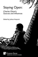 Staying Open: Charles Olson's Sources and Influences