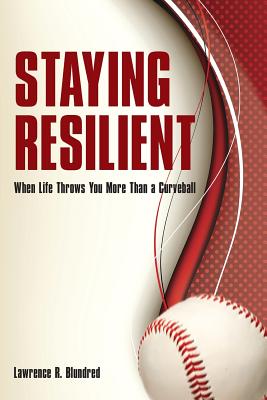 Staying Resilient When Life Throws You More Than A Curveball - Blundred, Lawrence R