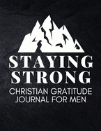 Staying Strong: Christian Gratitude Journal for Men (Daily Journal with Bible Verses & Writing Prompts)