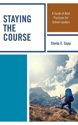 Staying the Course: A Guide of Best Practices for School Leaders - Sapp, Sheila E