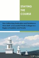 Staying the Course: How Unflinching Dedication and Persistance Have Built a Successful Private College in a Region of Isolation and Povert