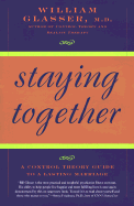 Staying Together - Glasser, William, M.D., and Glasser, Carleen, M.Ed.