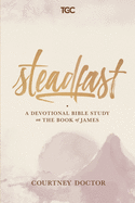Steadfast: A Devotional Bible Study on the Book of James