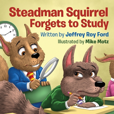 Steadman Squirrel Forgets to Study - Ford, Jeffrey Roy