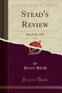 Stead's Review, Vol. 53: March 20, 1920 (Classic Reprint)