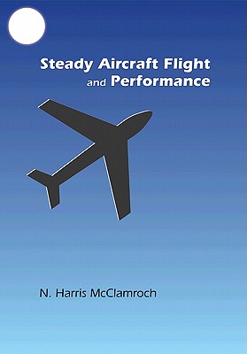 Steady Aircraft Flight and Performance - McClamroch, N Harris
