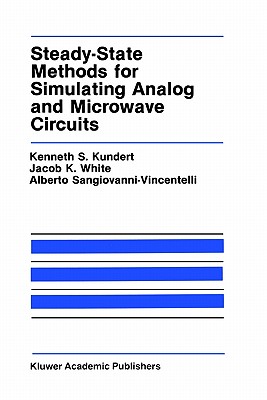 Steady-State Methods for Simulating Analog and Microwave Circuits - Kundert, Kenneth S, and White, Jacob K, and Sangiovanni-Vincentelli, Alberto L