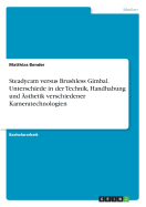 Steadycam Versus Brushless Gimbal. Unterschiede in Der Technik, Handhabung Und Asthetik Verschiedener Kameratechnologien