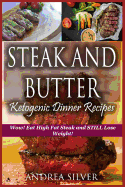 Steak and Butter Ketogenic Dinner Recipes: Wow! Eat High Fat Steak and Still Lose Weight!