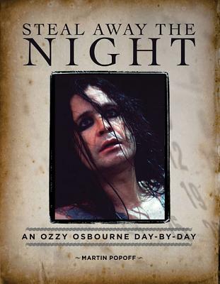 Steal Away the Night: An Ozzy Osbourne Day-By-Day - Popoff, Martin