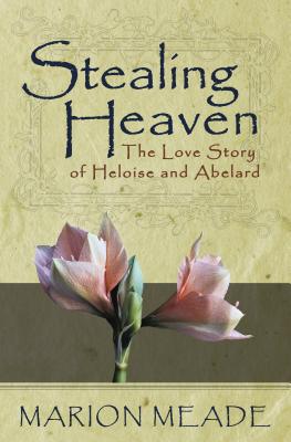 Stealing Heaven: The Love Story of Heloise and Abelard - Meade, Marion