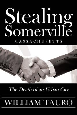 Stealing Somerville: The Death of an Urban City - Tauro, William