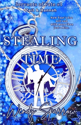 Stealing Time: (Servants of Fate Book 1) - Sparrow, Wendy