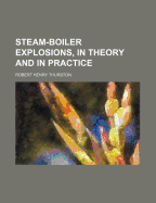 Steam-Boiler Explosions, in Theory and in Practice