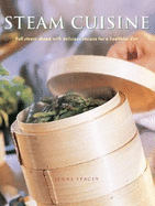 Steam Cuisine: Full Steam Ahead with 100 Delicious Recipes for a Healthier Diet - Stacey, Jenny