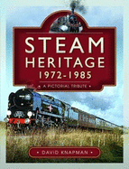 Steam Heritage, 1972-1985: A Pictorial Tribute