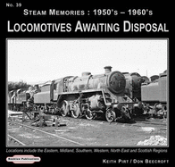 Steam Memories 1950's-1960's Locomotives Awaiting Disposal: Locations Include the Eastern ,Midland, Southern, Western, North East and Scottish Regions