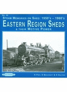 Steam Memories on Shed 1950's-1960's Eastern Region Sheds: And Their Motive Power