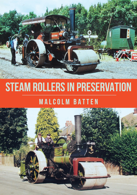 Steam Rollers in Preservation - Batten, Malcolm