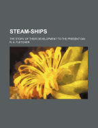Steam-Ships: The Story of Their Development to the Present Day