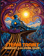 Steam Trains Coloring Book: Midnight Train Illustrations For Color & Relax. Black Background Coloring Book