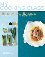 Steaming Basics: 97 Recipes Illustrated Step by Step
