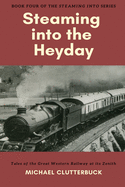 Steaming Into the Heyday: Tales of the Great Western Railway at Its Zenith
