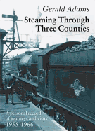 Steaming Through Three Counties: A Personal Record of Journeys and Visits 1955-1966