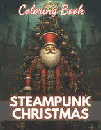 Steampunk Christmas Coloring Book: 100+ High-Quality and Unique Coloring Pages