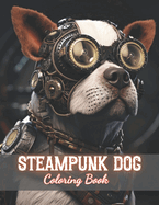 Steampunk Dog Coloring Book: New and Exciting Designs Coloring Pages