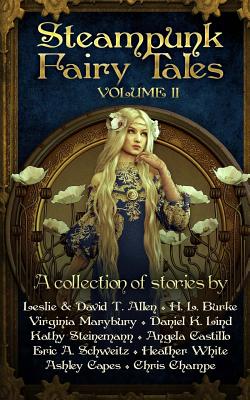 Steampunk Fairy Tales 2 - Schweitz, Eric a, and White, Heather, and Capes, Ashley