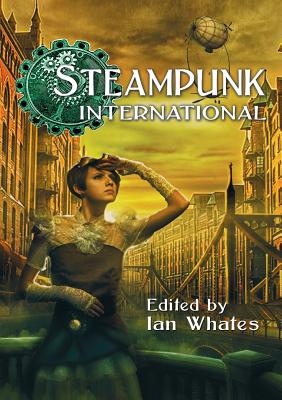 Steampunk International - Whates, Ian (Editor), and Mann, George, and Green, Jonathan