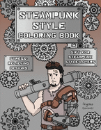 Steampunk Style Coloring Book: A Fun, Easy, And Relaxing Coloring Gift Book with Stress-Relieving Designs and Fashion Ideas for Steampunk Style-Lovers