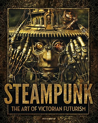 Steampunk: The Art of Victorian Futurism - Strongman, Jay