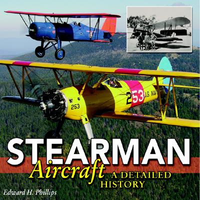 Stearman Aircraft: A Detailed History by Edward H Phillips - Alibris