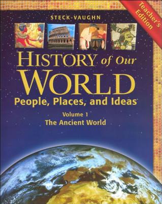 Steck-Vaughn History of Our World: Teacher Edition Volume 1 the Ancient World 2003 - To Be Announced, and Steck-Vaughn Company (Prepared for publication by)
