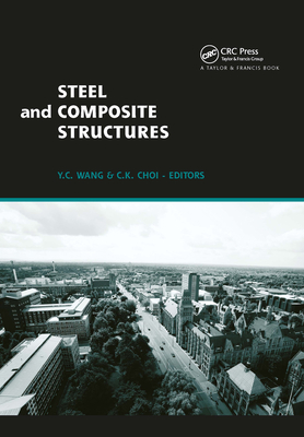 Steel and Composite Structures: Proceedings of the Third International Conference on Steel and Composite Structures (Icscs07), Manchester, Uk, 30 July-1 August 2007 - Wang, Y C (Editor)