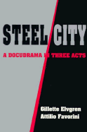 Steel/City: A Docudrama in Three Acts